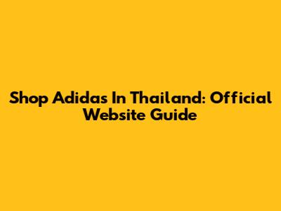 Shop Adidas In Thailand: Official Website Guide