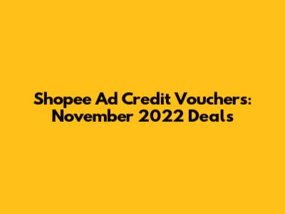 Shopee Ad Credit Vouchers: November 2022 Deals