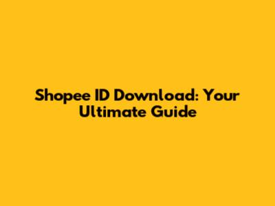 Shopee ID Download: Your Ultimate Guide