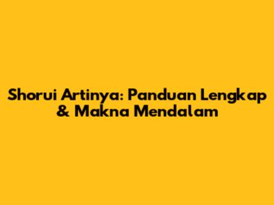Shorui Artinya: Panduan Lengkap & Makna Mendalam