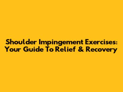Shoulder Impingement Exercises: Your Guide To Relief & Recovery