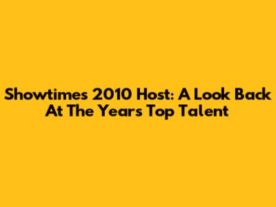 Showtime's 2010 Host: A Look Back At The Year's Top Talent