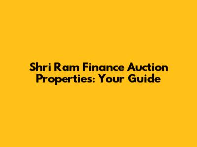 Shri Ram Finance Auction Properties: Your Guide