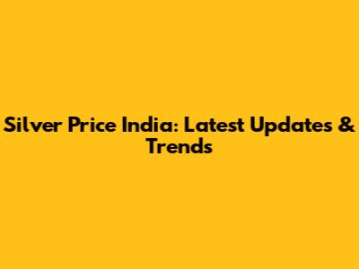 Silver Price India: Latest Updates & Trends