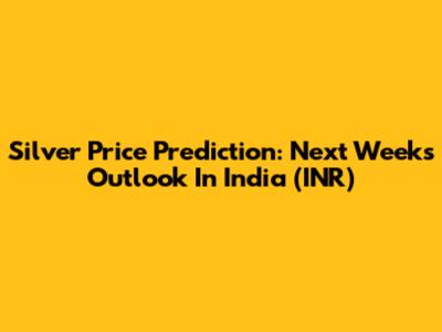 Silver Price Prediction: Next Week's Outlook In India (INR)