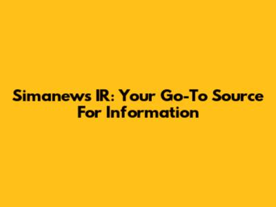 Simanews IR: Your Go-To Source For Information