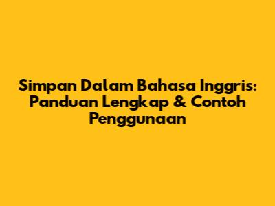 Simpan Dalam Bahasa Inggris: Panduan Lengkap & Contoh Penggunaan