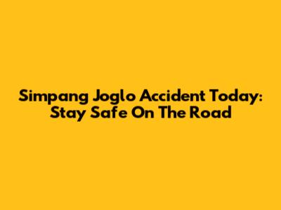 Simpang Joglo Accident Today: Stay Safe On The Road