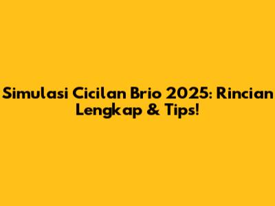 Simulasi Cicilan Brio 2025: Rincian Lengkap & Tips!