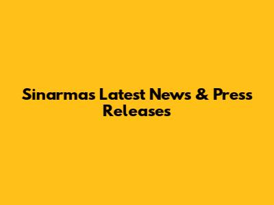 Sinarmas Latest News & Press Releases