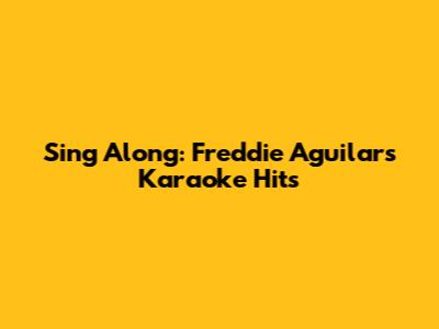 Sing Along: Freddie Aguilar's Karaoke Hits