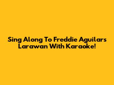 Sing Along To Freddie Aguilar's 'Larawan' With Karaoke!