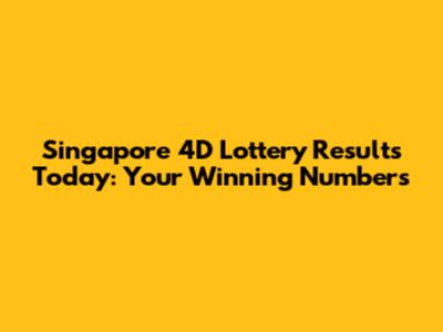 Singapore 4D Lottery Results Today: Your Winning Numbers