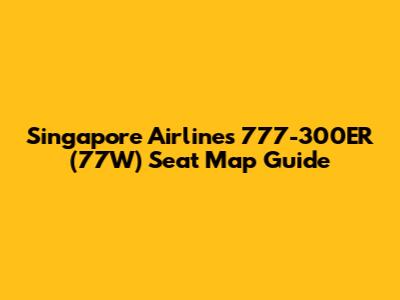 Singapore Airlines 777-300ER (77W) Seat Map Guide