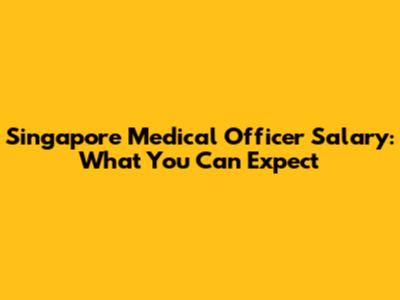 Singapore Medical Officer Salary: What You Can Expect