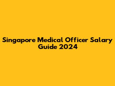 Singapore Medical Officer Salary Guide 2024