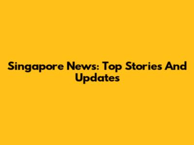 Singapore News: Top Stories And Updates