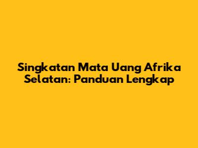 Singkatan Mata Uang Afrika Selatan: Panduan Lengkap