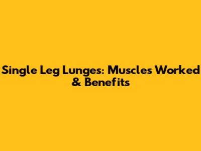 Single Leg Lunges: Muscles Worked & Benefits
