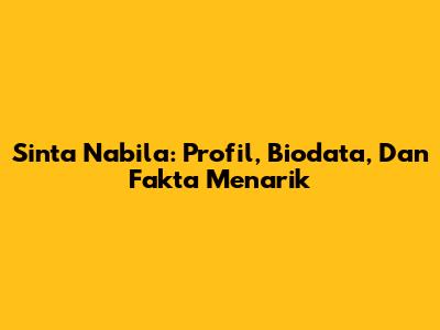 Sinta Nabila: Profil, Biodata, Dan Fakta Menarik