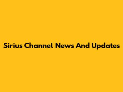Sirius Channel News And Updates