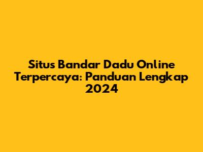 Situs Bandar Dadu Online Terpercaya: Panduan Lengkap 2024