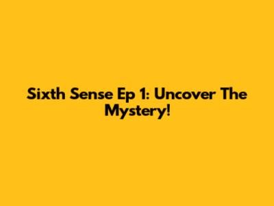 Sixth Sense Ep 1: Uncover The Mystery!