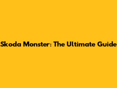 Skoda Monster: The Ultimate Guide