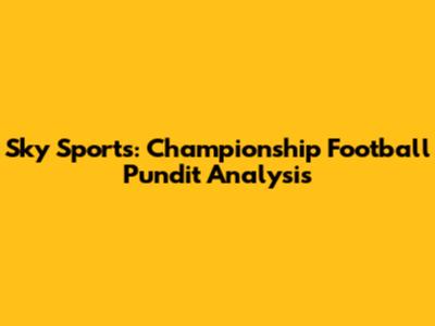 Sky Sports: Championship Football Pundit Analysis