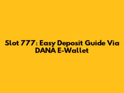 Slot 777: Easy Deposit Guide Via DANA E-Wallet