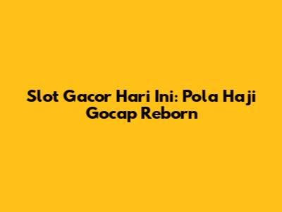 Slot Gacor Hari Ini: Pola Haji Gocap Reborn