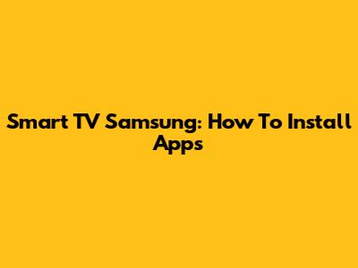 Smart TV Samsung: How To Install Apps