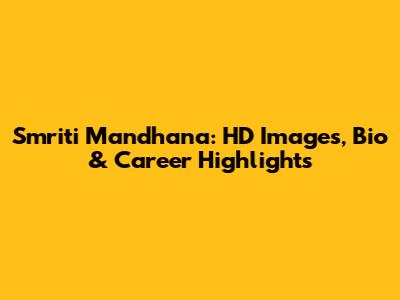 Smriti Mandhana: HD Images, Bio & Career Highlights