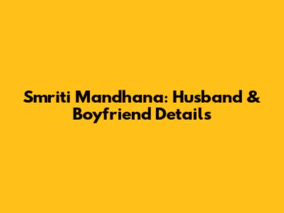Smriti Mandhana: Husband & Boyfriend Details
