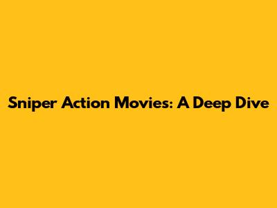 Sniper Action Movies: A Deep Dive