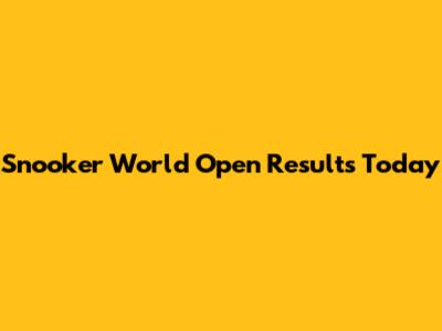 Snooker World Open Results Today