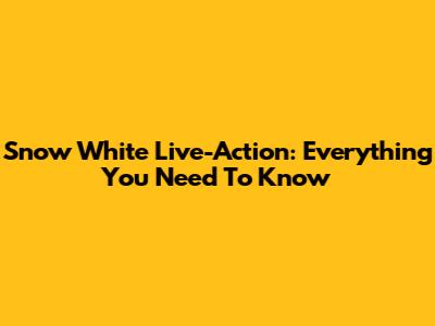 Snow White Live-Action: Everything You Need To Know