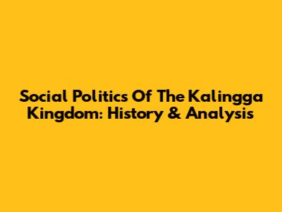 Social Politics Of The Kalingga Kingdom: History & Analysis