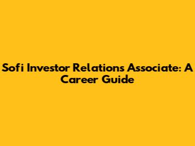 Sofi Investor Relations Associate: A Career Guide