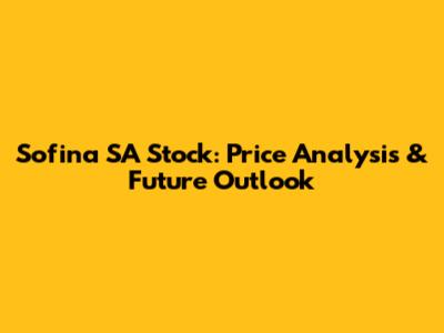 Sofina SA Stock: Price Analysis & Future Outlook