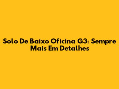 Solo De Baixo Oficina G3: 'Sempre Mais' Em Detalhes