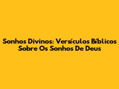 Sonhos Divinos: Versículos Bíblicos Sobre Os Sonhos De Deus