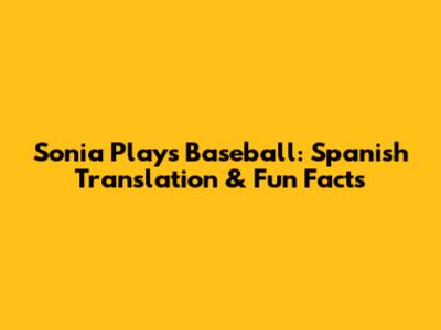 Sonia Plays Baseball: Spanish Translation & Fun Facts
