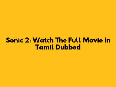 Sonic 2: Watch The Full Movie In Tamil Dubbed