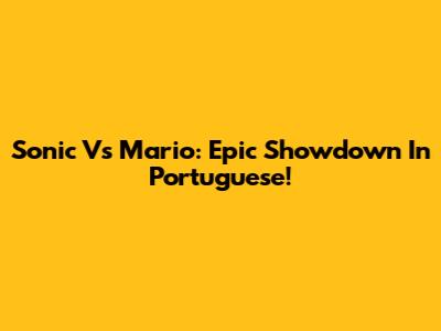 Sonic Vs Mario: Epic Showdown In Portuguese!