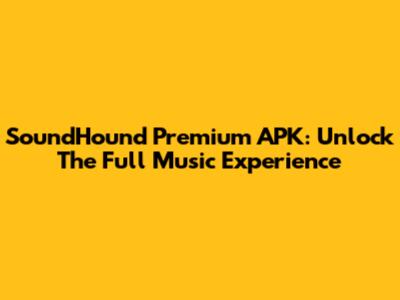 SoundHound Premium APK: Unlock The Full Music Experience