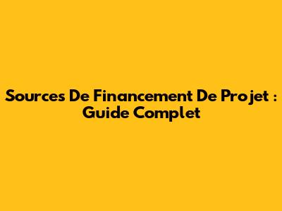 Sources De Financement De Projet : Guide Complet
