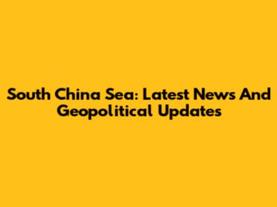 South China Sea: Latest News And Geopolitical Updates