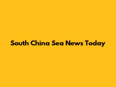 South China Sea News Today