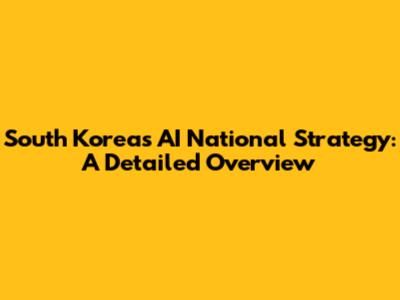 South Korea's AI National Strategy: A Detailed Overview